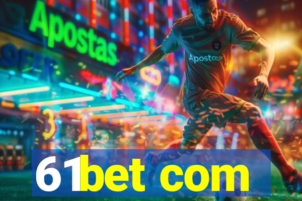 61bet com